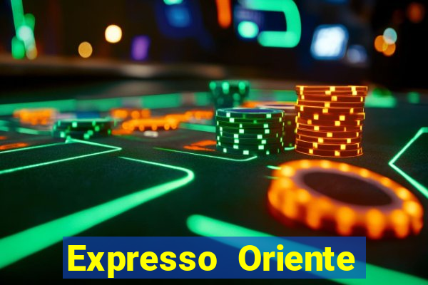 Expresso Oriente rota atual